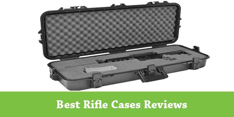Best Rifle Cases 2022 – Reviews and Buying Guide